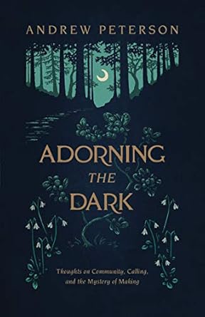 Discover the Beauty of Creativity: A Thoughtful Review of ‘Adorning the Dark: Thoughts on Community, Calling, and the Mystery of Making’