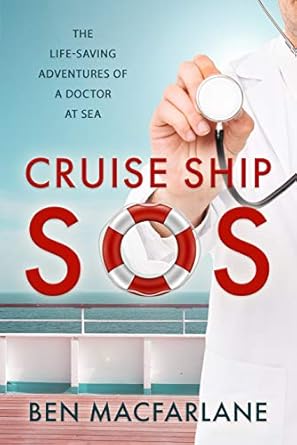 Discover the Thrilling Life-Saving Stories in ‘Cruise Ship SOS: The Life-Saving Adventures of a Doctor at Sea’ – A Must-Read for Adventure and Medical Enthusiasts!