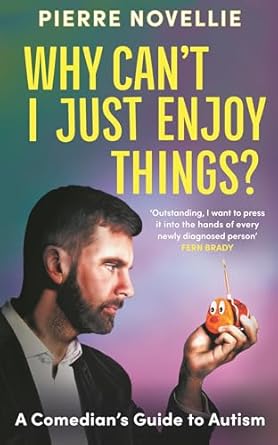 Discover the Humor in Neurodiversity: A Review of ‘Why Can’t I Just Enjoy Things?: A Comedian’s Guide to Autism’