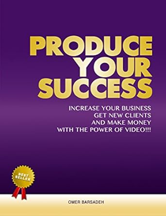 Unlock Your Business Potential: A Comprehensive Review of ‘Produce Your Success: Increase Your Business, Get New Clients, and Make Money with the Power of Video’