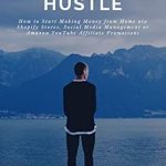 Unlock Your Earning Potential: A Comprehensive Review of ‘One-Man Hustle: How to Start Making Money from Home via Shopify Stores, Social Media Management or Amazon YouTube Affiliate Promotions from Amazon’
