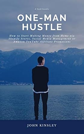 Unlock Your Earning Potential: A Comprehensive Review of ‘One-Man Hustle: How to Start Making Money from Home via Shopify Stores, Social Media Management or Amazon YouTube Affiliate Promotions from Amazon’