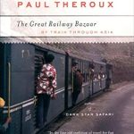 Discover the Wonders of Asia: A Captivating Review of The Great Railway Bazaar: By Train Through Asia