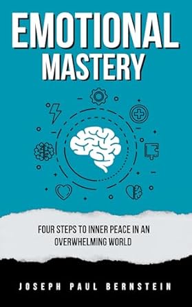 Unlock Your Inner Calm: A Comprehensive Review of ‘Emotional Mastery: Four Steps to Inner Peace in an Overwhelming World’