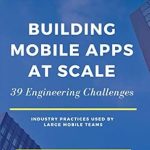 An In-Depth Review of ‘Building Mobile Apps at Scale: 39 Engineering Challenges from Amazon’ – Essential Insights for Developers