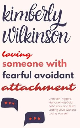 Transform Your Relationship: A Comprehensive Review of ‘Loving Someone with Fearful Avoidant Attachment: Uncover Triggers, Manage Hot/Cold Behaviors, and Build Lasting Love Without Losing Yourself’