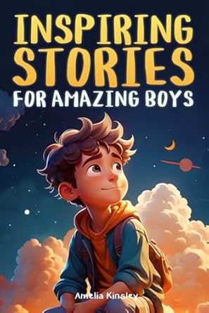 Must-Read for Young Minds: Inspiring Stories for Amazing Boys – A Motivational Book About Self-Confidence, Friendship, and Courage for Young Readers