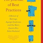 Transformative Insights Await: The Journal of Best Practices: A Memoir of Marriage, Asperger Syndrome, and One Man’s Quest to Be a Better Husband Transformative Insights Await: The Journal of Best Practices: A Memoir of Marriage, Asperger Syndrome, and One Man’s Quest to Be a Better Husband
