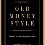 Unlock Timeless Elegance: A Comprehensive Review of ‘Old Money Style: Secrets to Dressing Well for Less (The Gentleman’s Edition)’ Unlock Timeless Elegance: A Comprehensive Review of ‘Old Money Style: Secrets to Dressing Well for Less (The Gentleman’s Edition)’