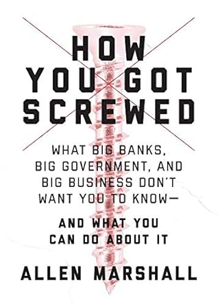 Unlocking the Truth: A Must-Read Review of ‘How You Got Screwed: What Big Banks, Big Government, and Big Business Don’t Want You to Know—and What You Can Do About It’