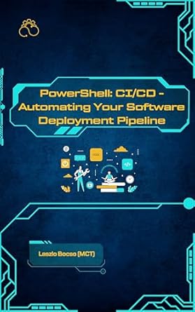 Transform Your Deployment Process: A Comprehensive Review of PowerShell: CI/CD – Automating Your Software Deployment Pipeline (Micro Learning | DevOps Mastery Series)