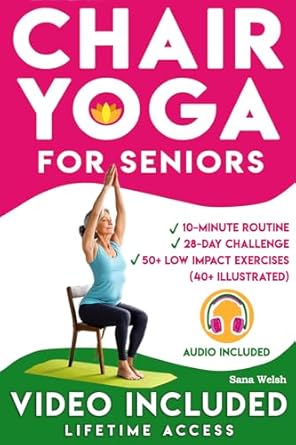 Transform Your Health with This Must-Read: 28-DAY CHALLENGE CHAIR YOGA FOR SENIORS: Reclaim Strength and Independence with Simple 10-Minute Exercises, Enhance Flexibility, Breathing, Posture, and Overall Well-Being