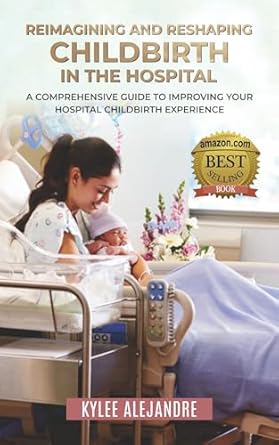 Transform Your Birth Experience: A Must-Read Review of ‘Reimagining and Reshaping Childbirth in the Hospital: A Comprehensive Guide to Improving Your Hospital Childbirth Experience’