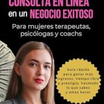 Descubre Cómo Transformar tu Consulta en Línea en un Negocio Exitoso: Reseña de ‘Cómo transformar tu consulta en línea en un negocio exitoso: Guía rápida para ganar más ingresos, tiempo libre y prestigio, haciendo lo que sabes y amas hacer’ (Spanish Edition) Descubre Cómo Transformar tu Consulta en Línea en un Negocio Exitoso: Reseña de ‘Cómo transformar tu consulta en línea en un negocio exitoso: Guía rápida para ganar más ingresos, tiempo libre y prestigio, haciendo lo que sabes y amas hacer’ (Spanish Edition)