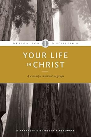 Transform Your Faith Journey: A Comprehensive Review of Your Life in Christ (Design for Discipleship Book 1)