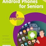 Unlock the Secrets of Android with Our In-Depth Review: Android Phones for Seniors in Easy Steps, 4th Edition – Illustrated Using Android 13 Unlock the Secrets of Android with Our In-Depth Review: Android Phones for Seniors in Easy Steps, 4th Edition – Illustrated Using Android 13