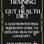 Unlock Your Health Potential: A Comprehensive Review of ‘Strength Training and Gut Health Diet: A Gastrointestinal Surgeon’s Guide to Lifelong Health and Longevity’