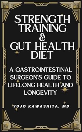 Unlock Your Health Potential: A Comprehensive Review of ‘Strength Training and Gut Health Diet: A Gastrointestinal Surgeon’s Guide to Lifelong Health and Longevity’