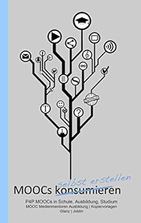 Discover the Power of Online Learning: A Comprehensive Review of ‘MOOCs selbst erstellen * P4P MOOCs in Schule, Ausbildung, Studium: MOOC Medienmentoren Ausbildung | Kopiervorlagen (MOOCs in der Bildung – Glanz-Verlag)’ (German Edition)