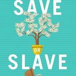 Unlock Financial Freedom: A Must-Read Review of ‘Save or Slave: How to Save Money Like Your Freedom Depends on It’