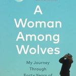An Inspiring Tale of Resilience and Conservation: A Woman Among Wolves: My Journey Through Forty Years of Wolf Recovery