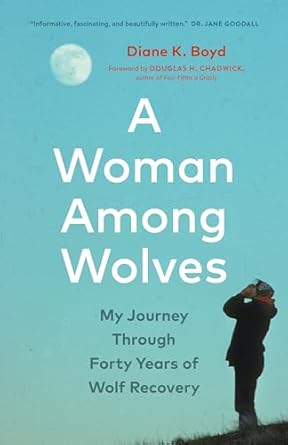 An Inspiring Tale of Resilience and Conservation: A Woman Among Wolves: My Journey Through Forty Years of Wolf Recovery