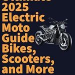 Unveiling the Future of Two-Wheelers: A Comprehensive Review of The Ultimate 2025 Electric Moto Guide: Bikes, Scooters, and More Unveiling the Future of Two-Wheelers: A Comprehensive Review of The Ultimate 2025 Electric Moto Guide: Bikes, Scooters, and More