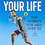 Discover the Best Ways to Thrive After 50: A Comprehensive Review of ‘Enrich Your Life: Top Hobbies for Men Over 50’