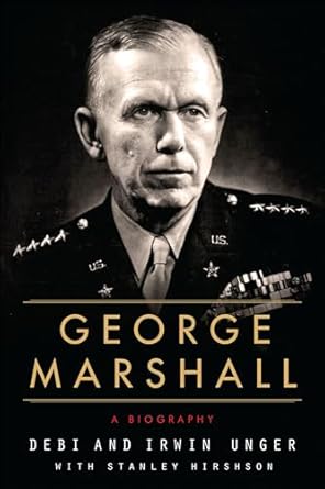 Discover the Legacy of a Great Leader: George Marshall: A Biography