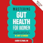 Transform Your Health: A Comprehensive Review of ‘Mastering Gut Health for Women: Boost Immunity, Increase Energy, and Transform Your Weight, Health, and Life in Just 12 Weeks’