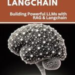 Unlock the Future of AI: A Comprehensive Review of RAG with Langchain: Building Powerful LLMs with RAG & Langchain (The Frontiers of RAG Research: Exploring the Latest Developments and Techniques)