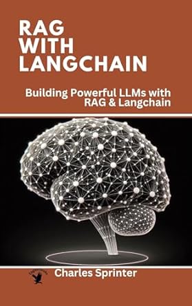 Unlock the Future of AI: A Comprehensive Review of RAG with Langchain: Building Powerful LLMs with RAG & Langchain (The Frontiers of RAG Research: Exploring the Latest Developments and Techniques)