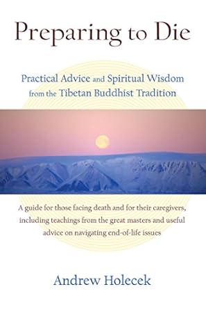 Must-Read Insights: Preparing to Die: Practical Advice and Spiritual Wisdom from the Tibetan Buddhist Tradition