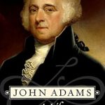 An In-Depth Review of John Adams: A Life – Discover the Legacy of America’s Founding Father
