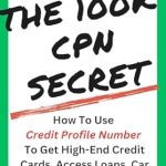 Unlock Financial Freedom: A Comprehensive Review of ‘The 100K CPN Secret: How to Use a Credit Profile Number to Get High-End Credit Cards, Access Loans, Car Credit, Insurance, and More’
