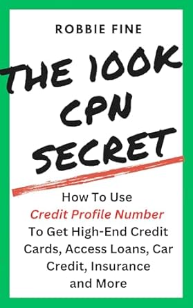 Unlock Financial Freedom: A Comprehensive Review of ‘The 100K CPN Secret: How to Use a Credit Profile Number to Get High-End Credit Cards, Access Loans, Car Credit, Insurance, and More’