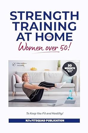 Transform Your Fitness Journey: A Comprehensive Review of ‘Strength Training at Home for Women Over 50: 30-Minute Workout Plans To Keep You Fit And Healthy’