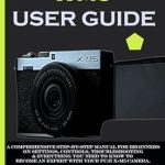 Essential Review: FUJIFILM X-M5 USER GUIDE: A Comprehensive Step-By-Step Manual for Beginners on Settings, Controls, Troubleshooting & Everything You Need to Know to Become an Expert with Your Fuji X-M5 Camera Essential Review: FUJIFILM X-M5 USER GUIDE: A Comprehensive Step-By-Step Manual for Beginners on Settings, Controls, Troubleshooting & Everything You Need to Know to Become an Expert with Your Fuji X-M5 Camera