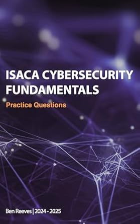 Essential Insights and Strategies: ISACA Cybersecurity Fundamentals Practice Questions – A Must-Have Resource for Aspiring Cybersecurity Professionals