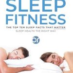 Discover the Secrets of Restful Nights: A Comprehensive Review of Sleep Fitness: The Top Ten Sleep Facts That Matter!
