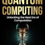 Transform Your Understanding of Technology with Our In-Depth Review of Quantum Computing: Unlocking the Next Era of Computation Transform Your Understanding of Technology with Our In-Depth Review of Quantum Computing: Unlocking the Next Era of Computation