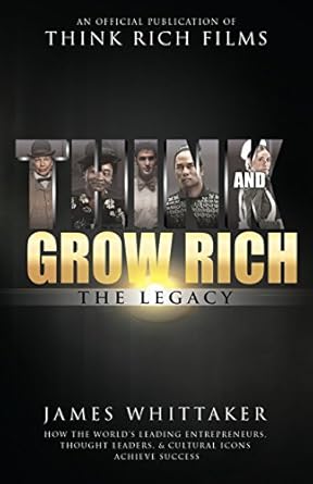 Unlock Your Potential with This Insightful Review of Think and Grow Rich: The Legacy: How the World’s Leading Entrepreneurs, Thought Leaders, & Cultural Icons Achieve Success
