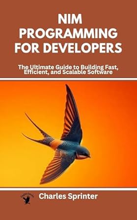 Discover the Secrets of High-Performance Coding: A Comprehensive Review of ‘Nim Programming for Developers: The Ultimate Guide to Building Fast, Efficient, and Scalable Software’