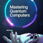 Unlock the Future of Technology: A Comprehensive Review of ‘Nik Shah; Mastering Quantum Computing’ Unlock the Future of Technology: A Comprehensive Review of ‘Nik Shah; Mastering Quantum Computing’