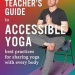 Transform Your Teaching: A Comprehensive Review of The Teacher’s Guide to Accessible Yoga