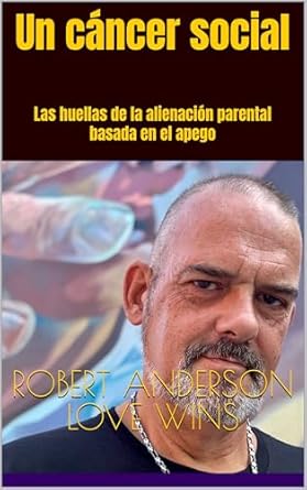 Transformative Insights on Family Dynamics: Un cáncer social: Las huellas de la alienación parental basada en el apego (Traducciones al español) – A Must-Read for Understanding Parental Alienation