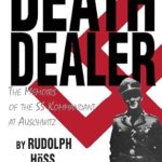 Unveiling the Harrowing Truth: A Review of Death Dealer: The Memoirs of the SS Kommandant at Auschwitz