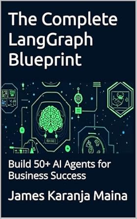 Unlock Your Business Potential: A Comprehensive Review of The Complete LangGraph Blueprint: Build 50+ AI Agents for Business Success (The Complete AI Blueprint Book 1)