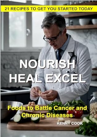 Discover the Power of Nutrition: A Comprehensive Review of NOURISH, HEAL, EXCEL: Foods to Combat Cancer and Chronic Disease