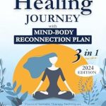 Transform Your Healing Experience: A Comprehensive Review of ‘The Somatic Healing Journey: Practical Somatic Therapy Techniques and Exercises with the Mind-Body Reconnection Plan for Overcoming Trauma and Chronic Stress’